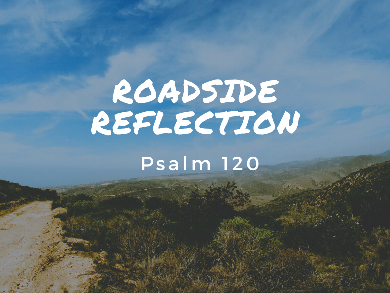 Psalm 120–Roadside Reflection